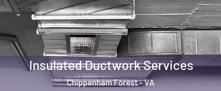 Insulated Ductwork Services Chippenham Forest - VA