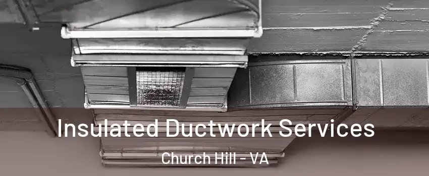 Insulated Ductwork Services Church Hill - VA