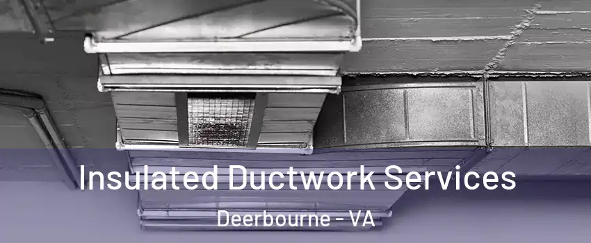 Insulated Ductwork Services Deerbourne - VA