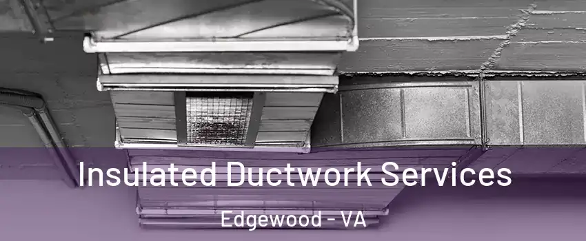 Insulated Ductwork Services Edgewood - VA