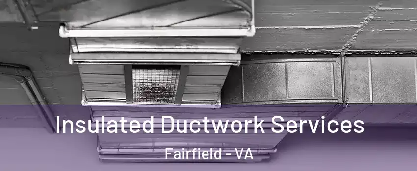 Insulated Ductwork Services Fairfield - VA
