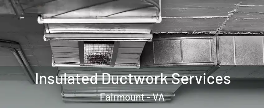 Insulated Ductwork Services Fairmount - VA