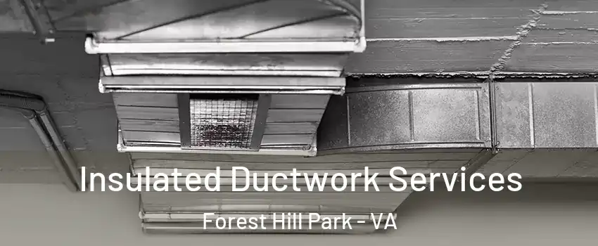 Insulated Ductwork Services Forest Hill Park - VA
