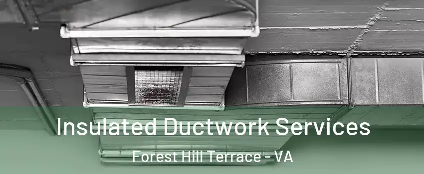 Insulated Ductwork Services Forest Hill Terrace - VA