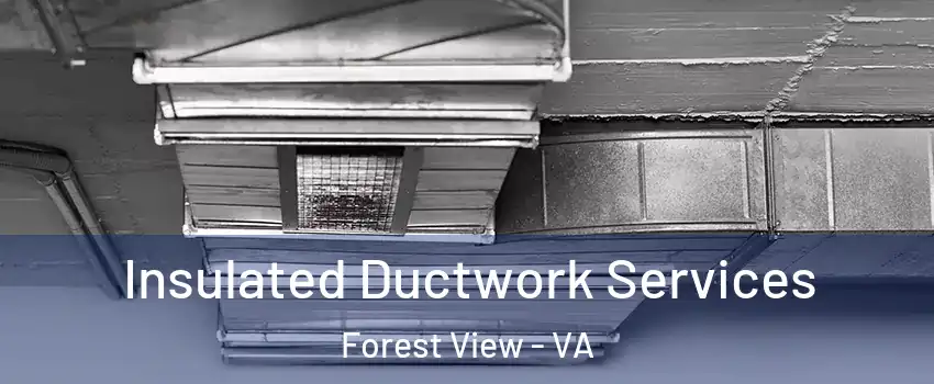 Insulated Ductwork Services Forest View - VA