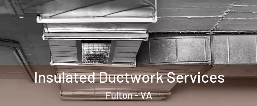 Insulated Ductwork Services Fulton - VA
