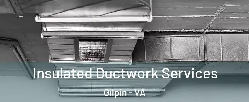 Insulated Ductwork Services Gilpin - VA
