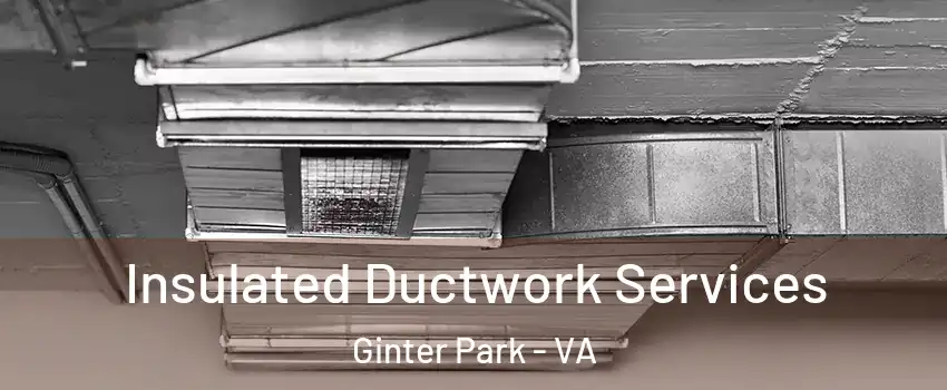 Insulated Ductwork Services Ginter Park - VA