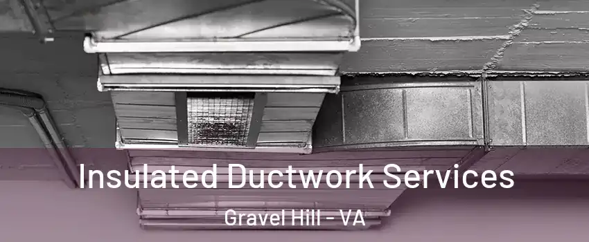 Insulated Ductwork Services Gravel Hill - VA