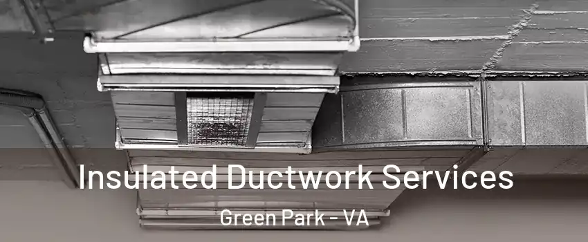 Insulated Ductwork Services Green Park - VA