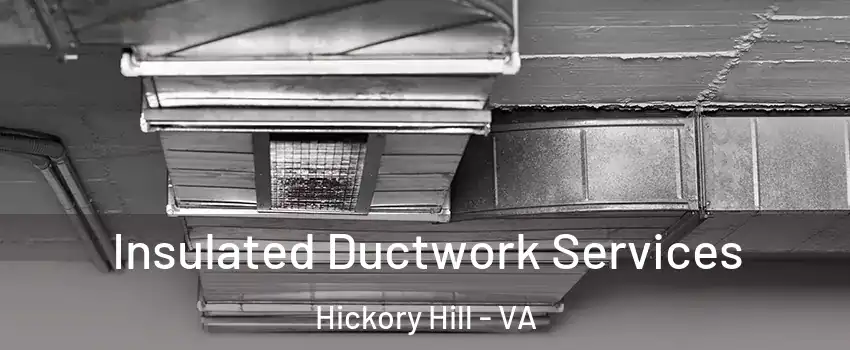 Insulated Ductwork Services Hickory Hill - VA