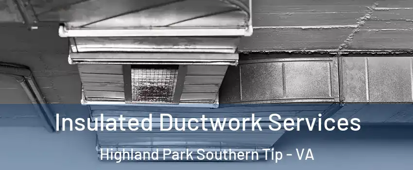 Insulated Ductwork Services Highland Park Southern Tip - VA