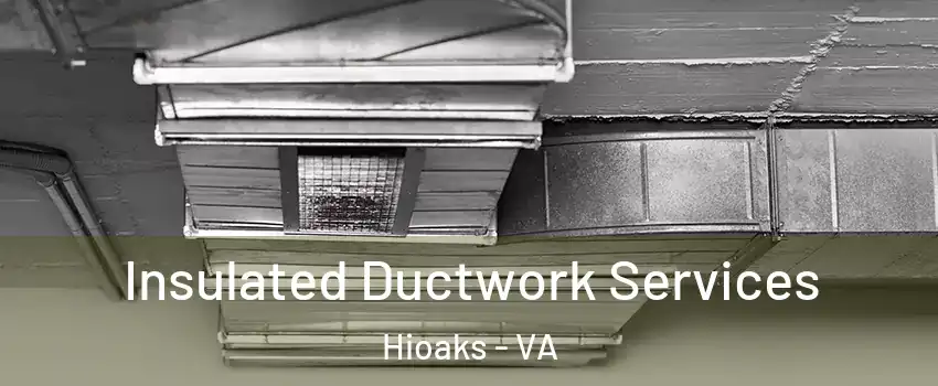 Insulated Ductwork Services Hioaks - VA