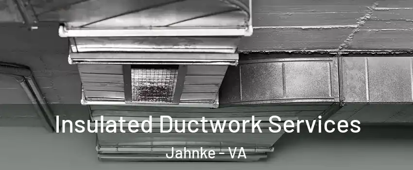 Insulated Ductwork Services Jahnke - VA