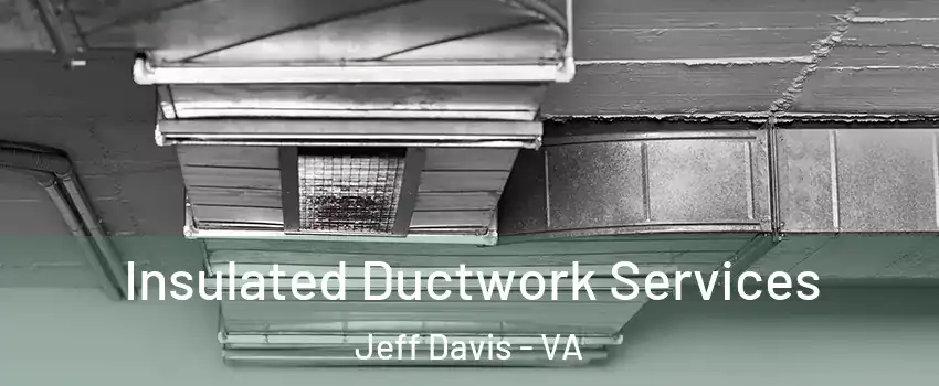 Insulated Ductwork Services Jeff Davis - VA