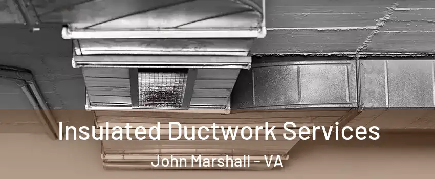 Insulated Ductwork Services John Marshall - VA