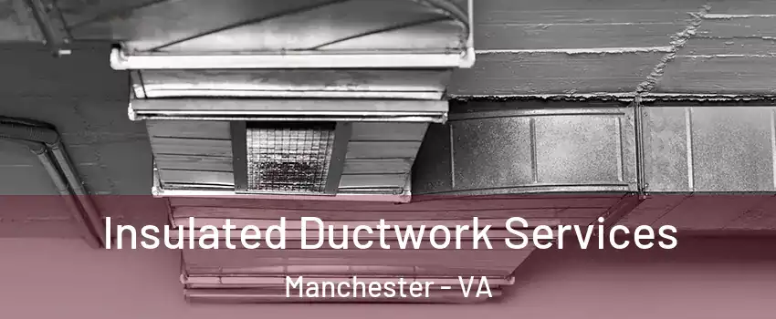 Insulated Ductwork Services Manchester - VA