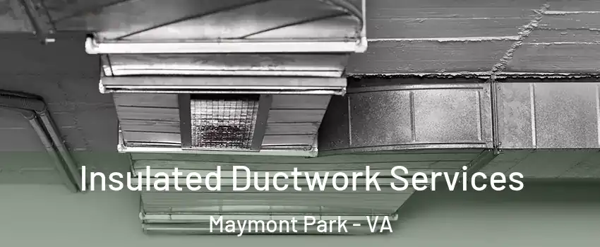 Insulated Ductwork Services Maymont Park - VA