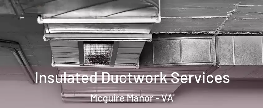 Insulated Ductwork Services Mcguire Manor - VA