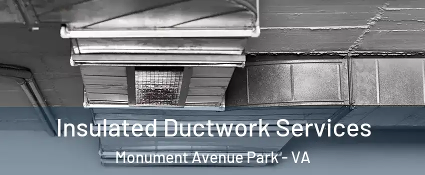 Insulated Ductwork Services Monument Avenue Park - VA