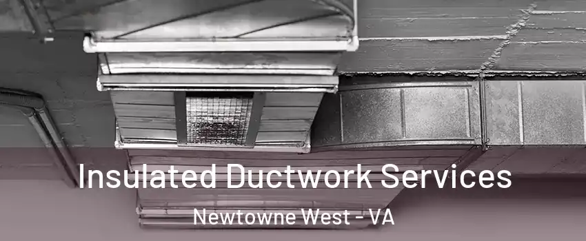 Insulated Ductwork Services Newtowne West - VA