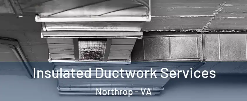 Insulated Ductwork Services Northrop - VA