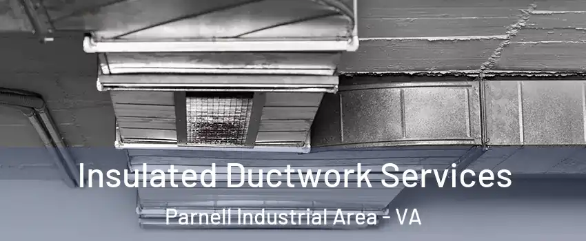 Insulated Ductwork Services Parnell Industrial Area - VA