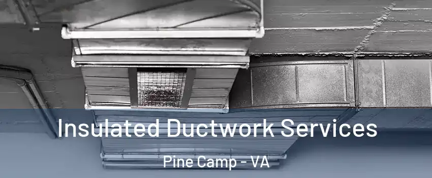 Insulated Ductwork Services Pine Camp - VA