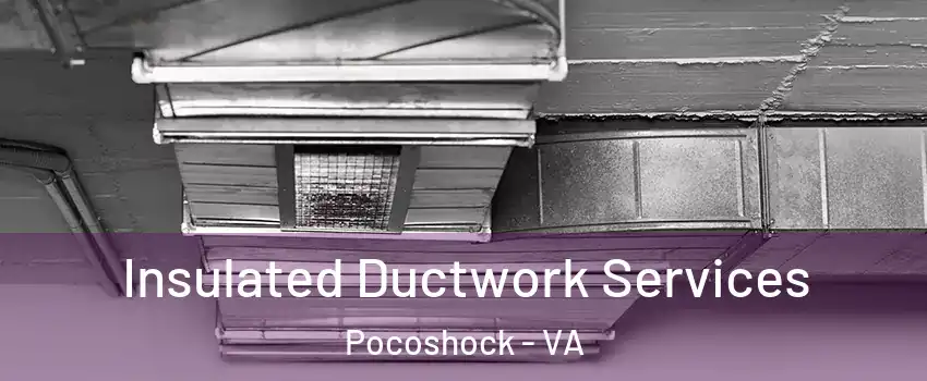 Insulated Ductwork Services Pocoshock - VA