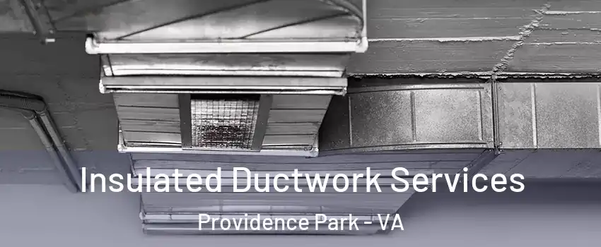 Insulated Ductwork Services Providence Park - VA