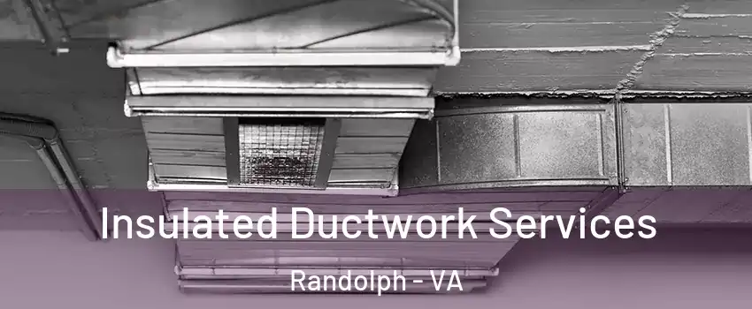 Insulated Ductwork Services Randolph - VA