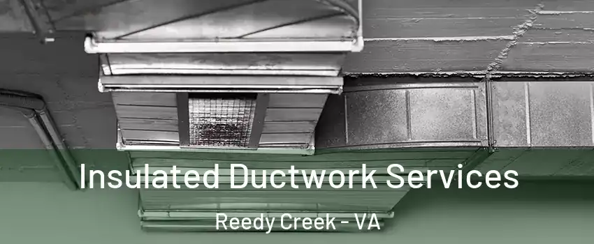Insulated Ductwork Services Reedy Creek - VA