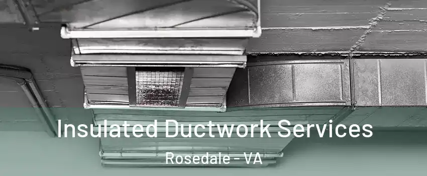 Insulated Ductwork Services Rosedale - VA