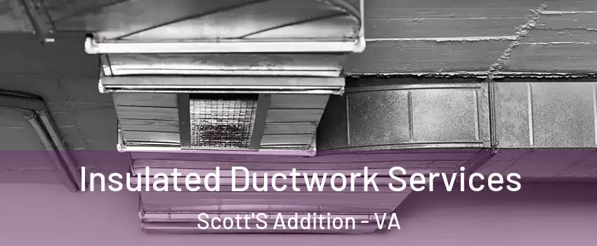Insulated Ductwork Services Scott'S Addition - VA