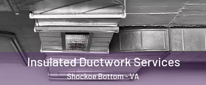 Insulated Ductwork Services Shockoe Bottom - VA