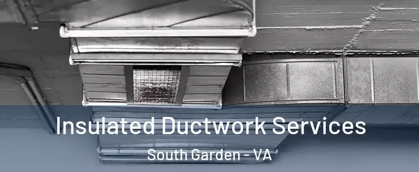 Insulated Ductwork Services South Garden - VA