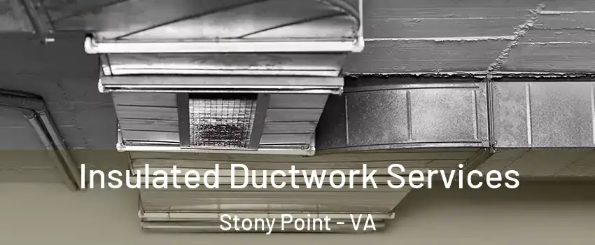 Insulated Ductwork Services Stony Point - VA