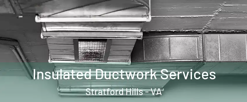 Insulated Ductwork Services Stratford Hills - VA