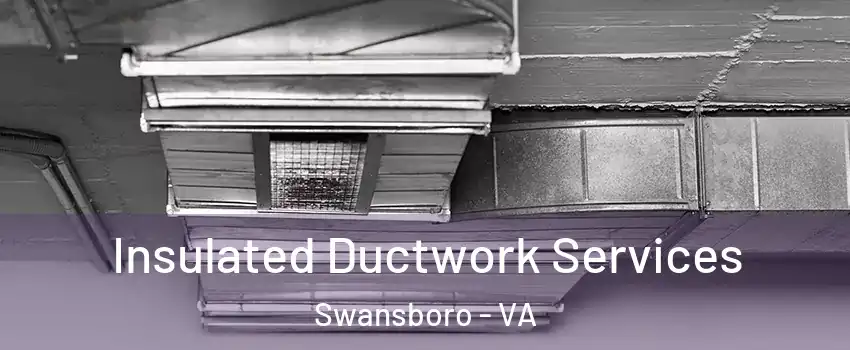 Insulated Ductwork Services Swansboro - VA