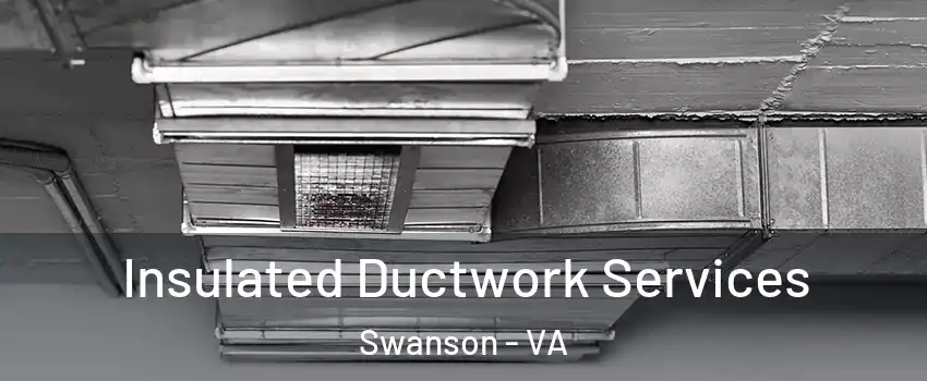 Insulated Ductwork Services Swanson - VA