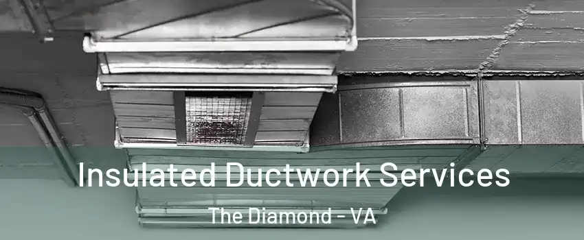Insulated Ductwork Services The Diamond - VA