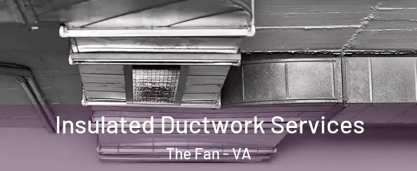 Insulated Ductwork Services The Fan - VA