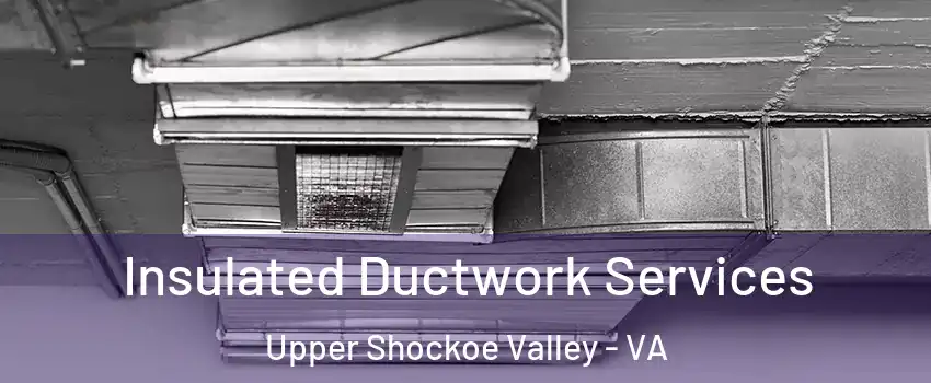 Insulated Ductwork Services Upper Shockoe Valley - VA