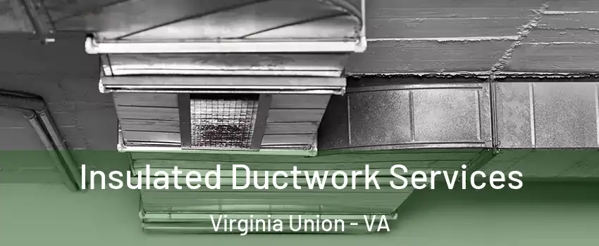Insulated Ductwork Services Virginia Union - VA