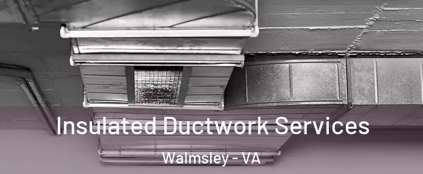 Insulated Ductwork Services Walmsley - VA