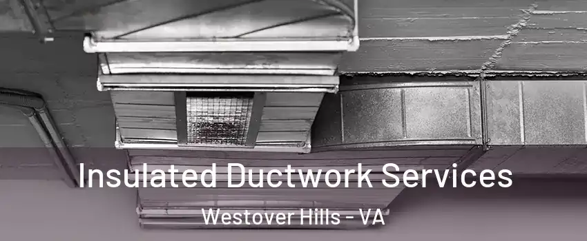 Insulated Ductwork Services Westover Hills - VA
