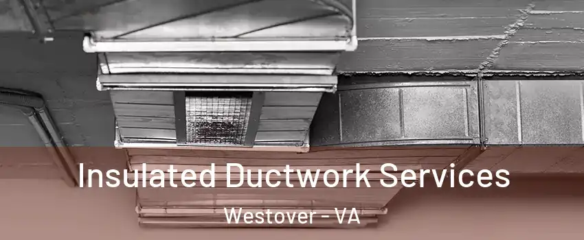 Insulated Ductwork Services Westover - VA