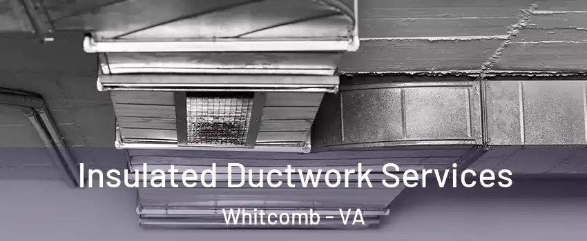 Insulated Ductwork Services Whitcomb - VA