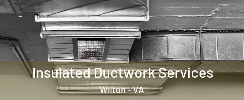 Insulated Ductwork Services Wilton - VA