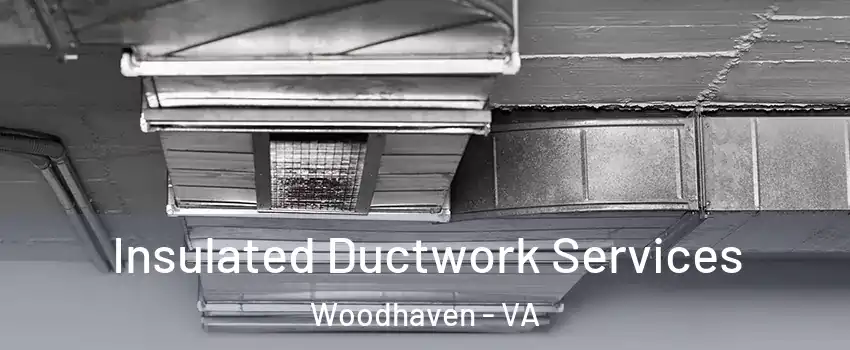 Insulated Ductwork Services Woodhaven - VA